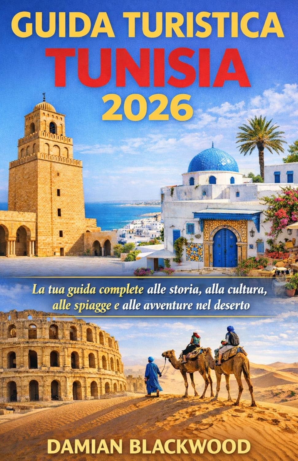 GUIDA TURISTICA TUNISIA 2026: La tua guida completa alla storia, alla cultura, alle spiagge e alle avventure nel deserto (Italian Edition)      Kindle Edition