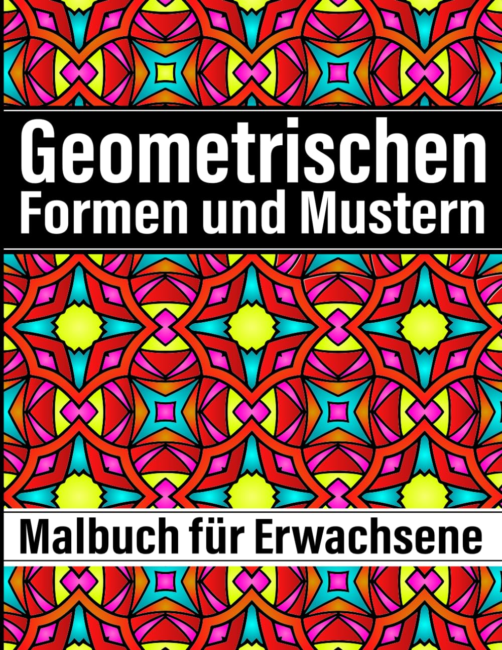 Geometrischen Formen und Mustern Malbuch: für Erwachsene mit 50+ einzigartigen geometrischen Designs zur Entspannung und Stressabbau