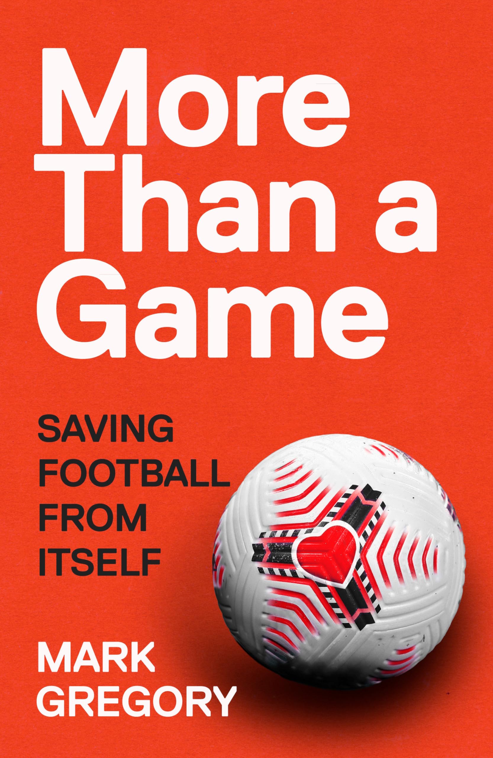 More Than a Game: Saving Football From Itself By Mark Gregory