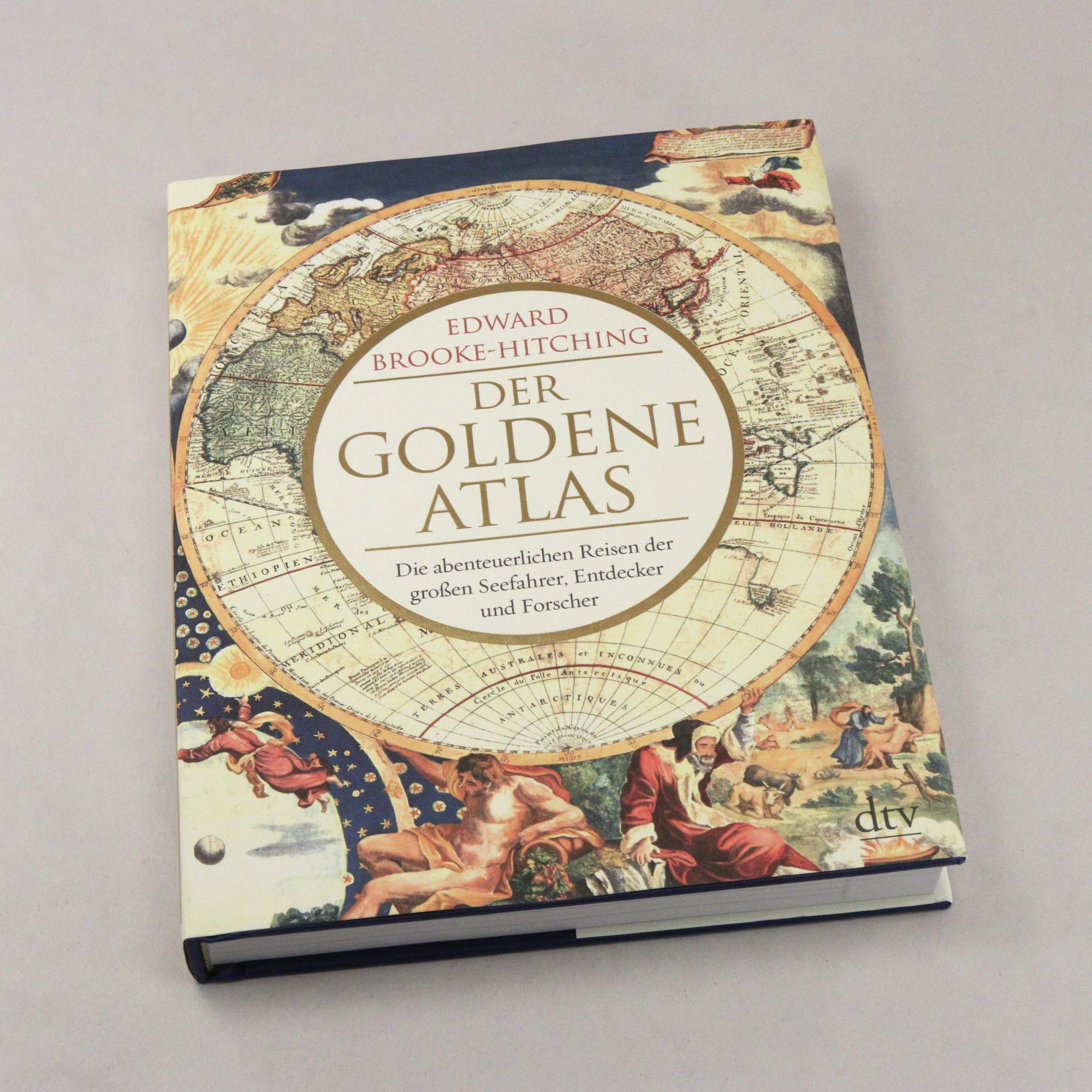 Der goldene Atlas: Die abenteuerlichen Reisen der großen Seefahrer, Entdecker und Forscher
