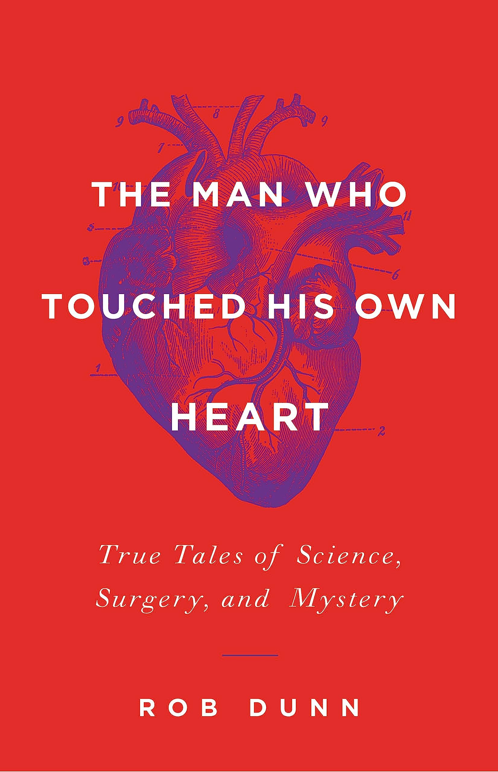 The Man Who Touched His Own Heart: True Tales of Science, Surgery, and Mystery (Little, Brown)