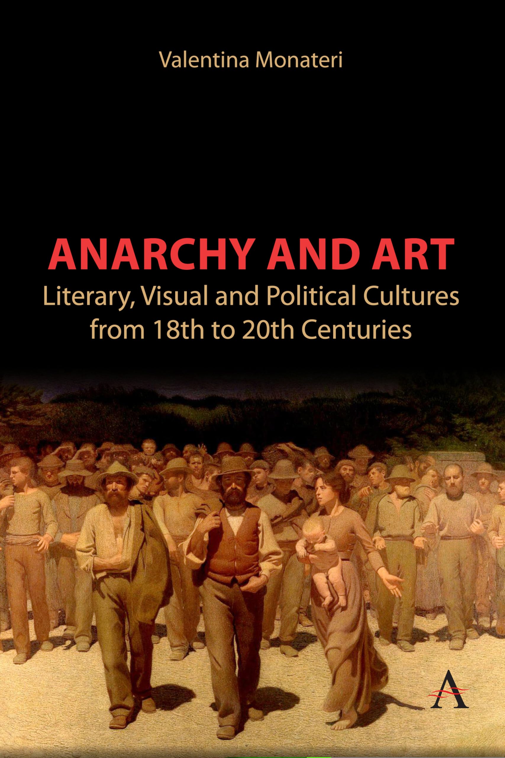 Anarchy and Art: Literary, Visual and Political Cultures from 18th to 20th Centuries