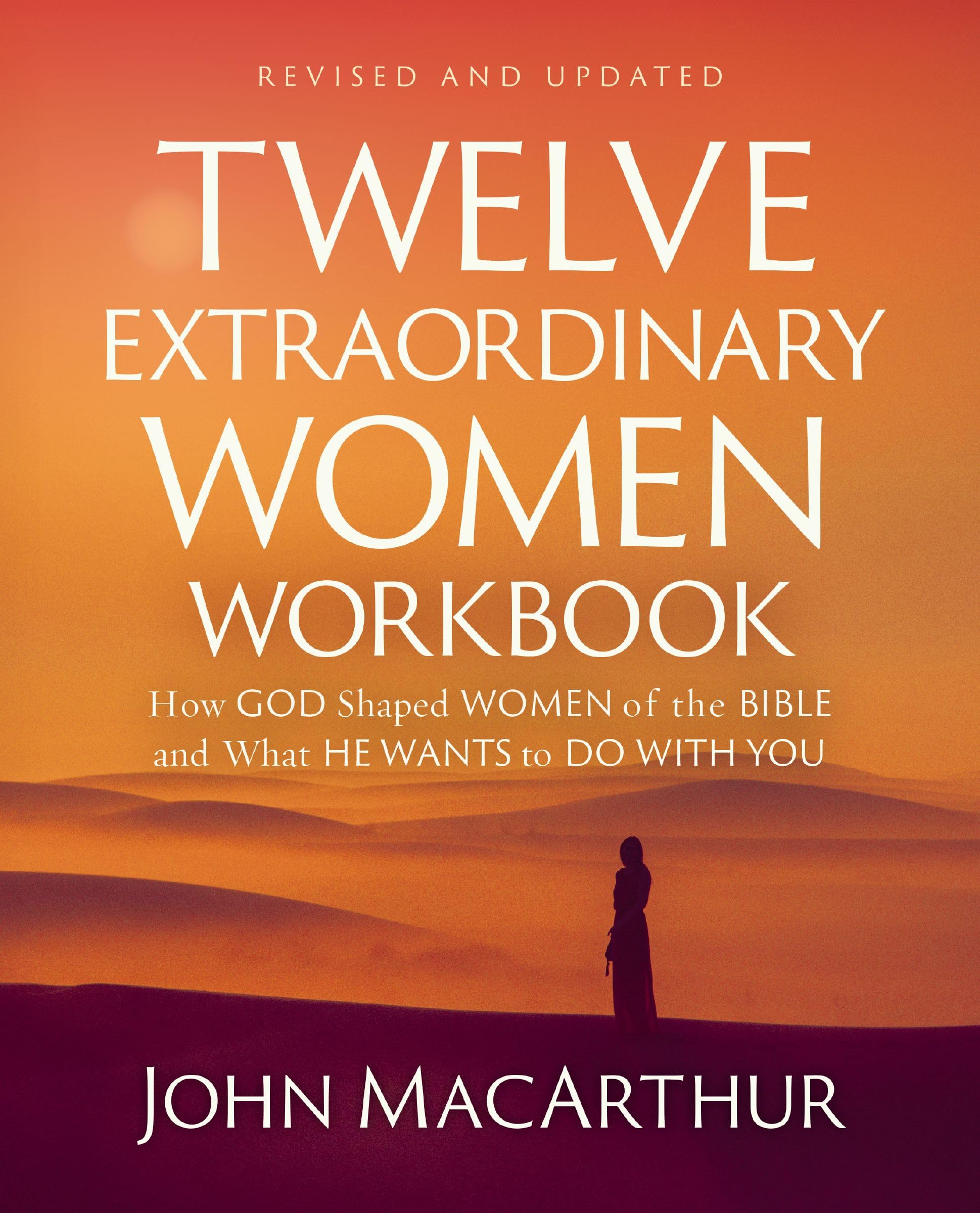 Twelve Extraordinary Women Workbook, Revised and Updated : How God Shaped Women of the Bible and What He Wants to Do With You