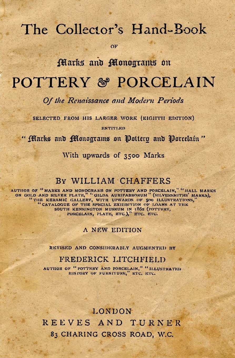 The Collector's Hand-Book Of Marks And Monograms On Pottery & Porcelain: Of The Renaissanse And Modern Periods