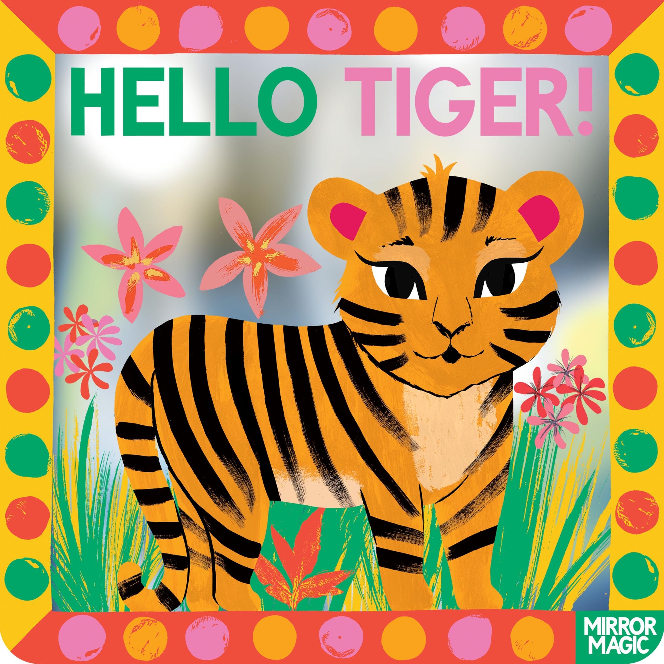 Hello Tiger!: A mirror search-and-find book (Mirror Magic)