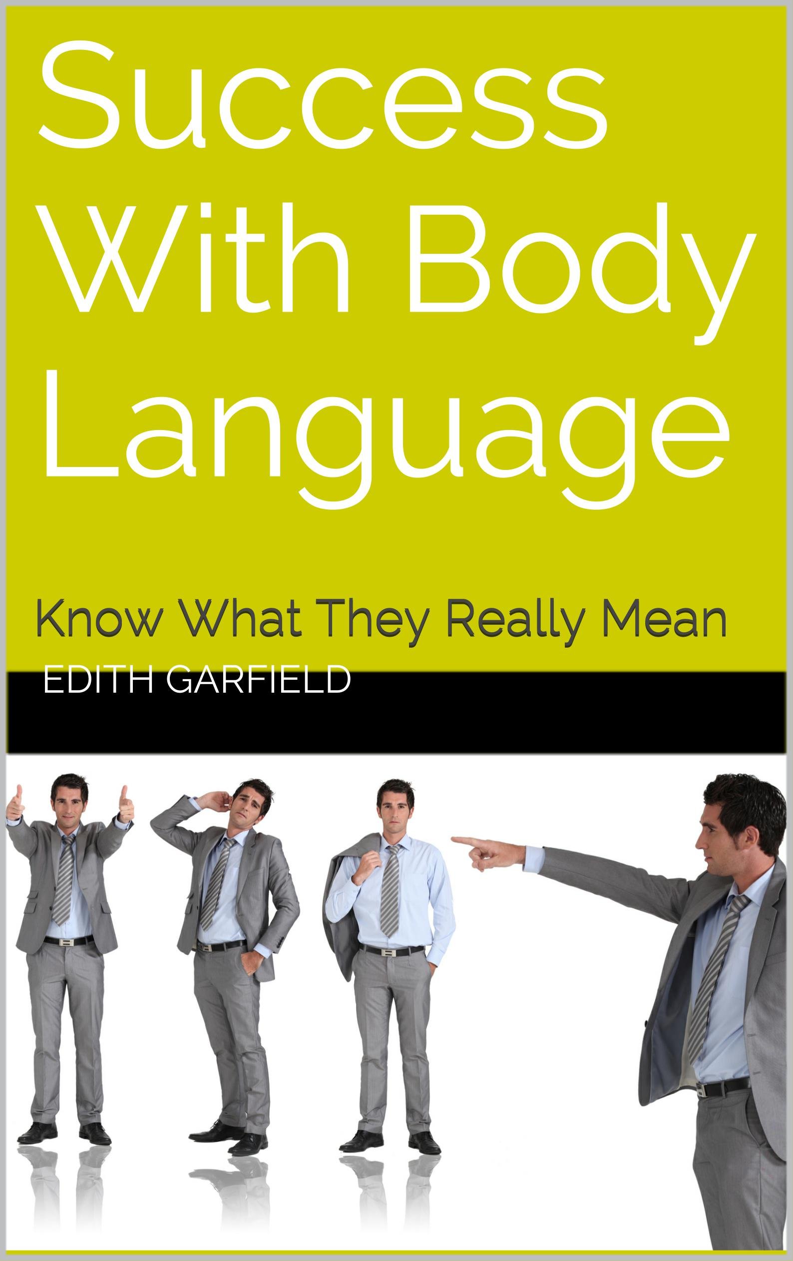 Success With Body Language: Know What They Really Mean
