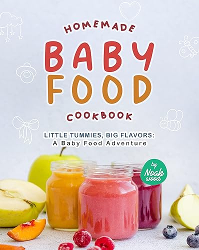 Homemade Baby Food Cookbook Little Tummies, Big Flavors - A Baby Food Adventure