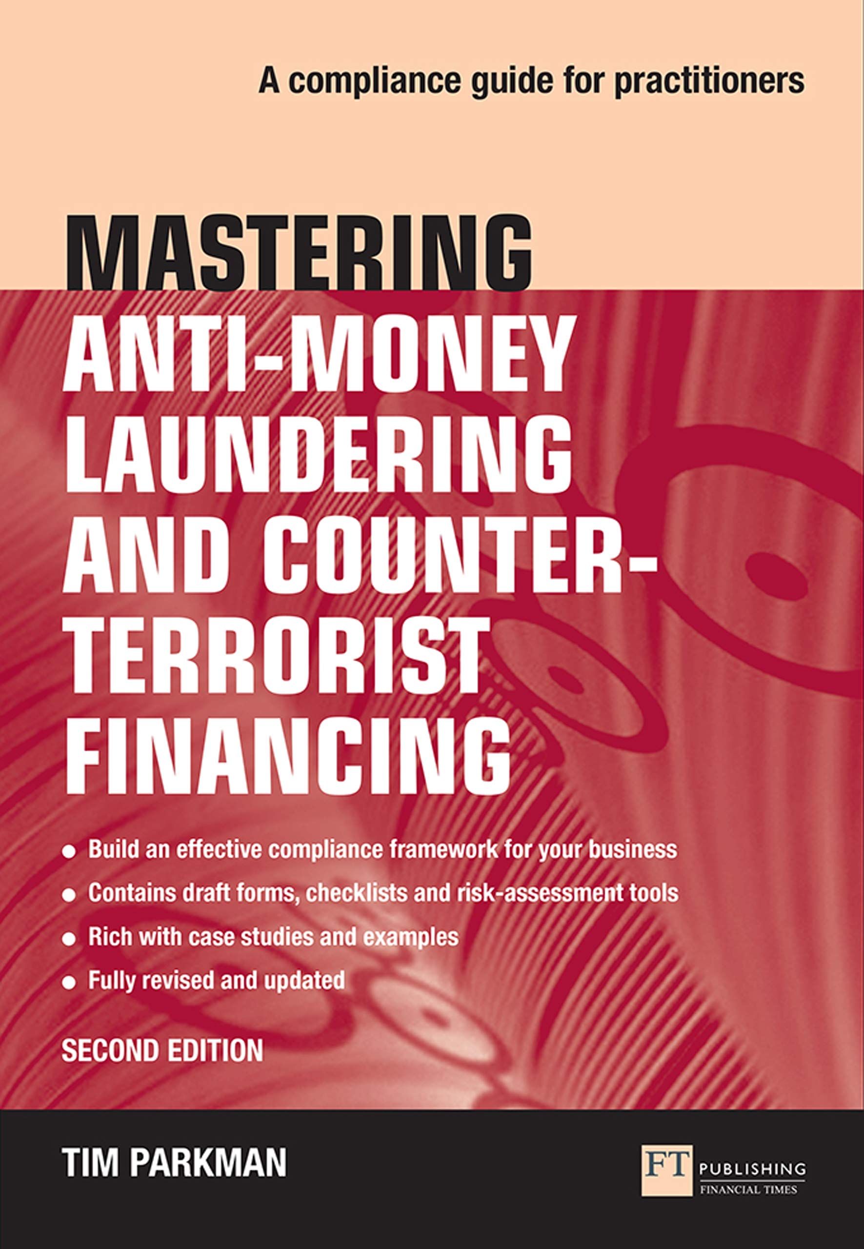 Mastering Anti-Money Laundering and Counter-Terrorist Financing: A Complaince Guide For Practitioners (Financial Times Series)