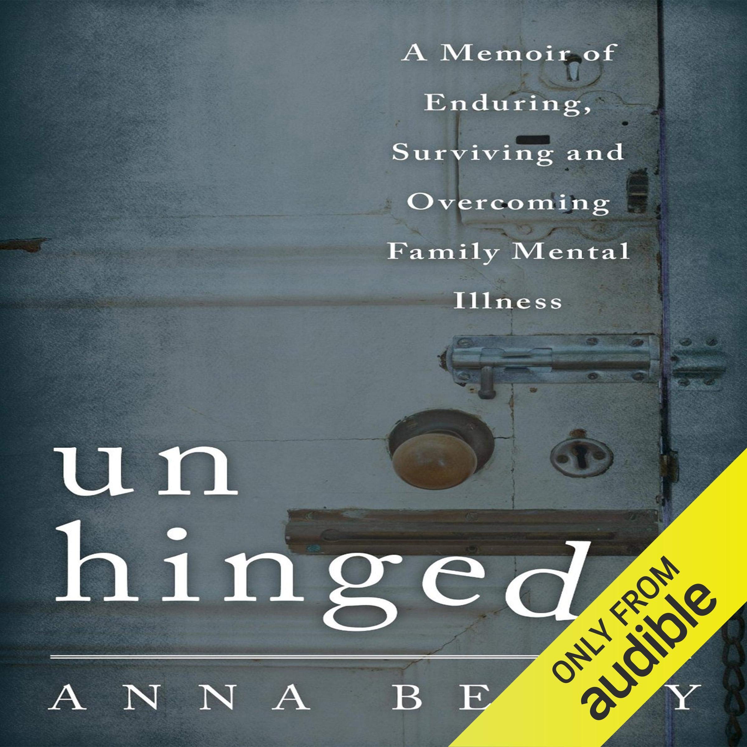 Unhinged: A Memoir of Enduring, Surviving and Overcoming Family Mental Illness