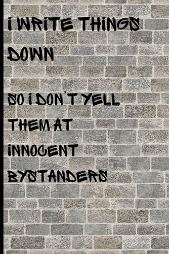 I Write Things Down So I Don't Yell Them At Innocent Bystanders: A journal for thoughts, feelings and incoherent ramblings
