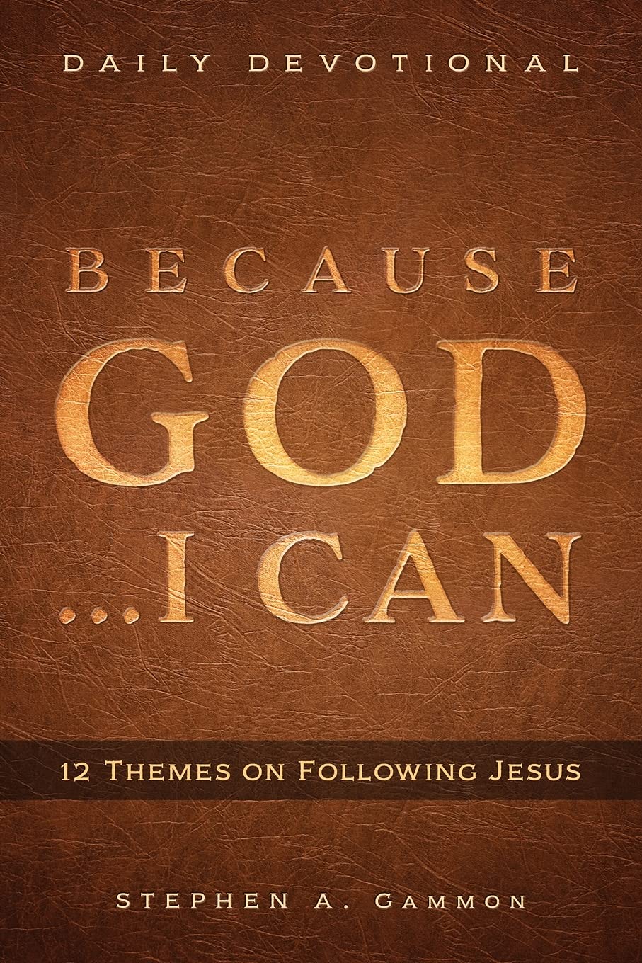 Because God ... I Can: 12 Themes on Following Jesus
