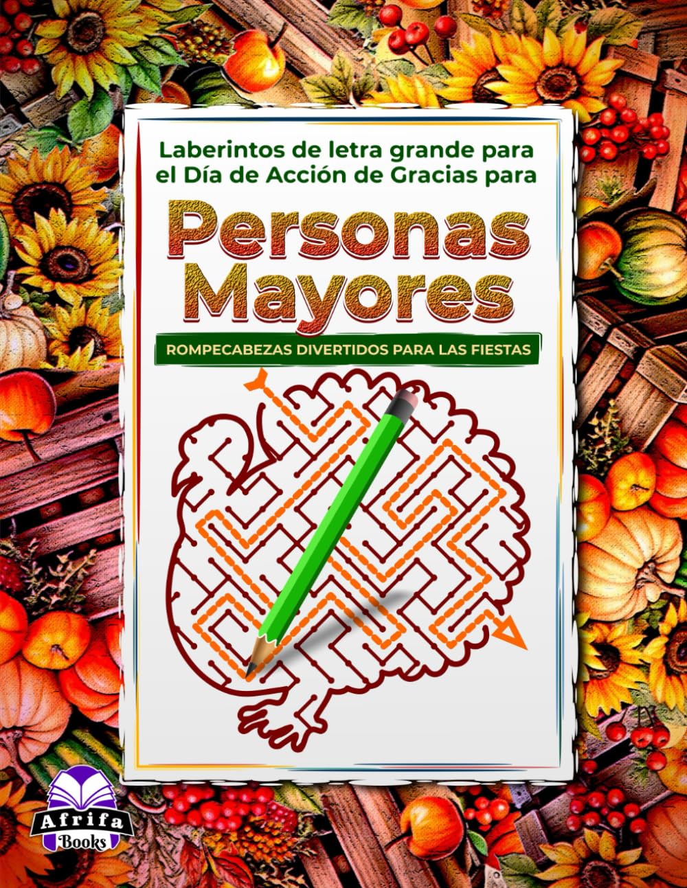 Laberintos de letra grande para el Día de Acción de Gracias para personas mayores: Juegos mentales con rompecabezas relajantes y divertidos para estimular la memoria