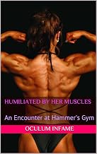 Humiliated By Her Muscles: An Encounter at Hammer's Gym (Female Bodybuilders Book 1)