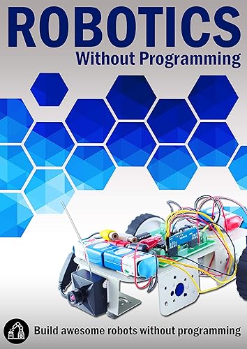 Robotics Without Programming: Build awesome Robots without Programming