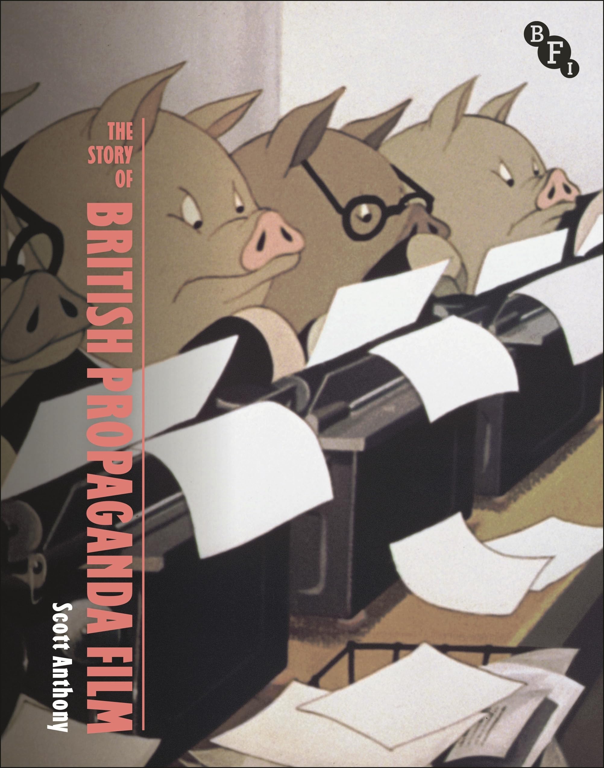 The Story of British Propaganda Film by Scott Anthony - 9781839021398