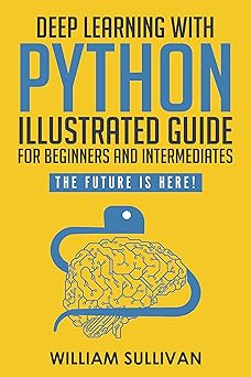Deep Learning With Python Illustrated Guide For Beginners And ...