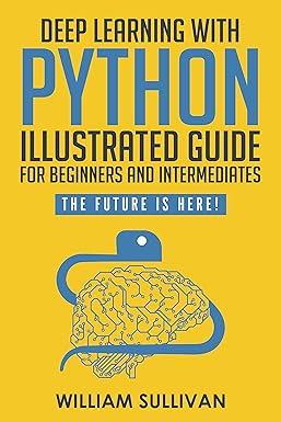 Deep Learning With Python Illustrated Guide For Beginners And ...