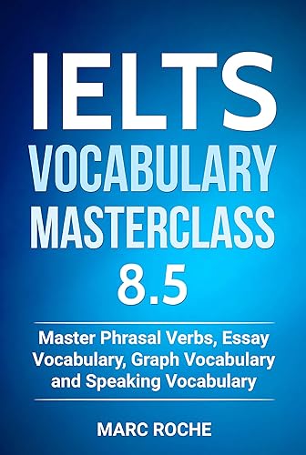 IELTS Vocabulary Masterclass 8.5 BOOK 1. Master Phrasal Verbs, Essay Vocabulary, Graph Vocabulary &amp; Speaking Vocabulary (IELTS Vocabulary Book)