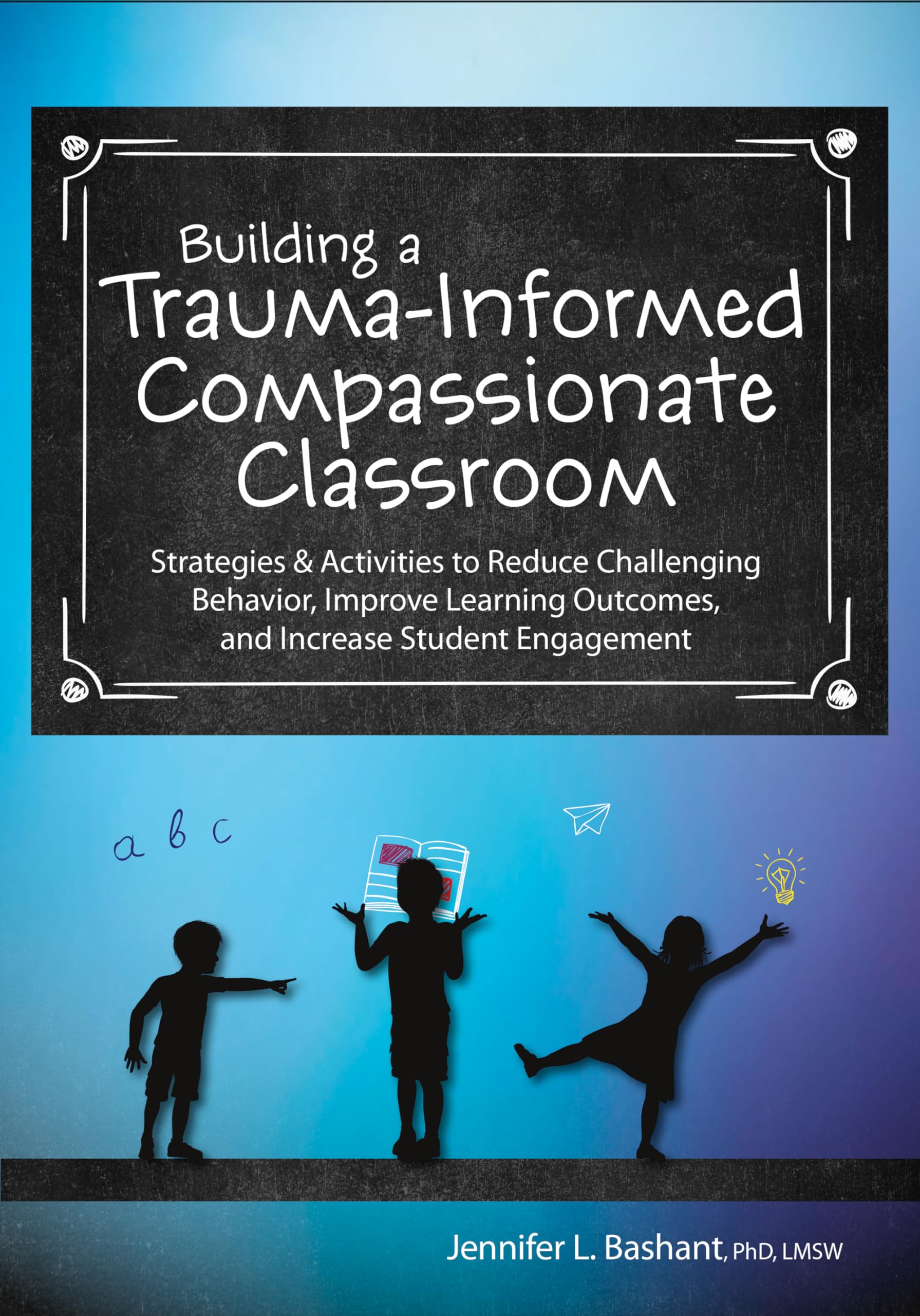 Building a Trauma Informed Compassionate Classroom Jennifer Bashant Book