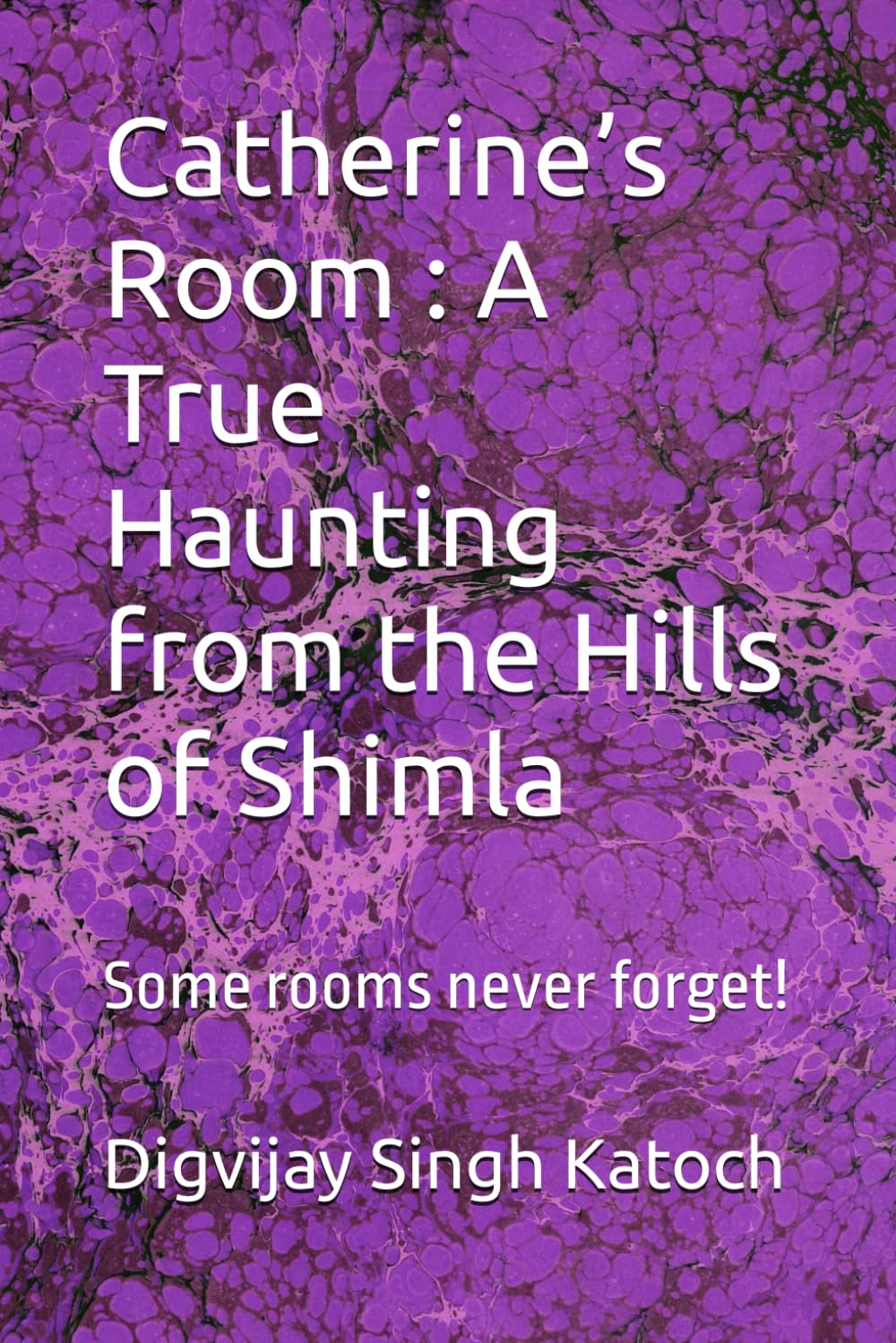 Catherine’s Room : A True Haunting from the Hills of Shimla: Some rooms never forget!