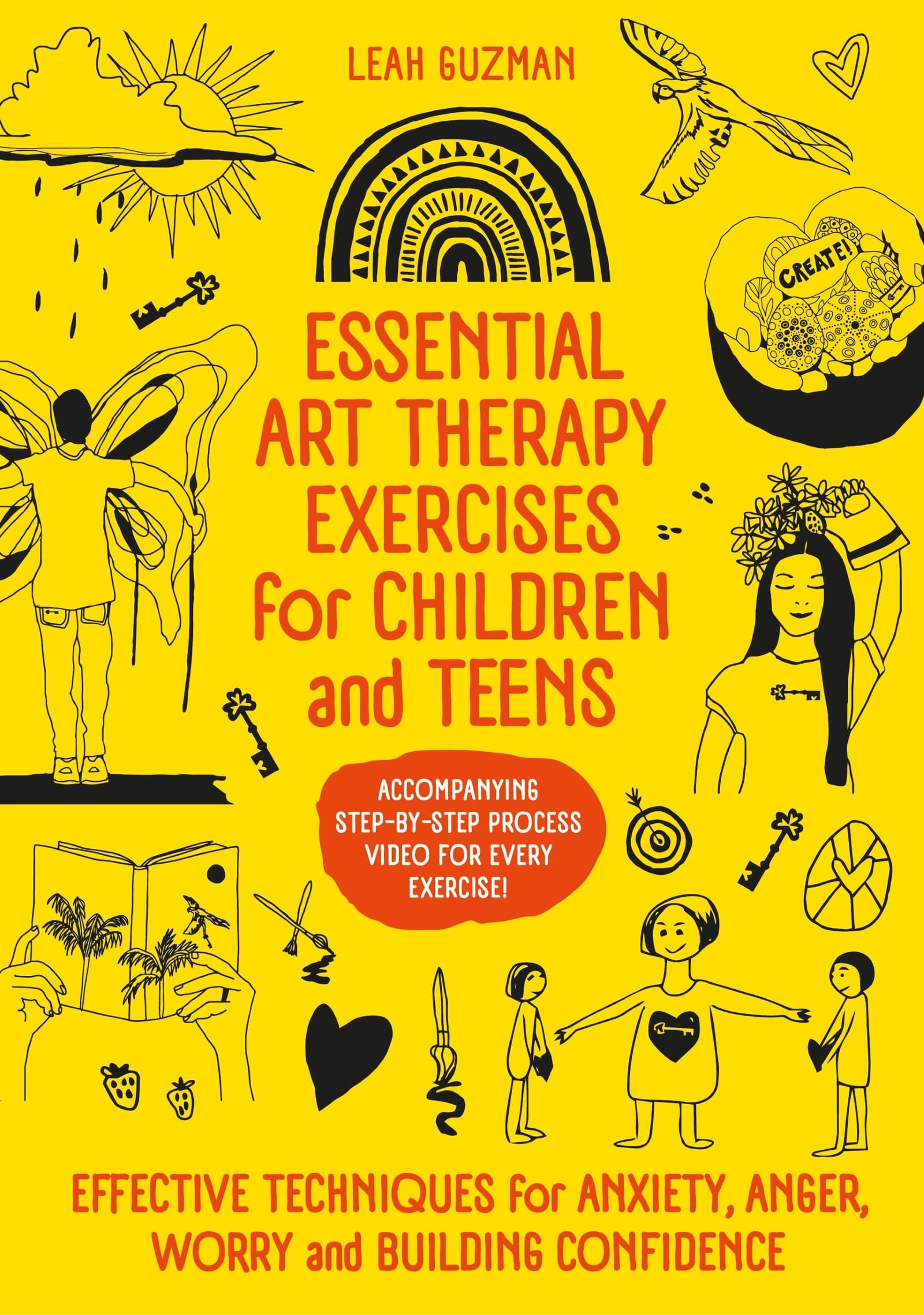 Essential Art Therapy Exercises for Children and Teens: Effective Techniques for Anxiety, Anger, Worry and Building Confidence