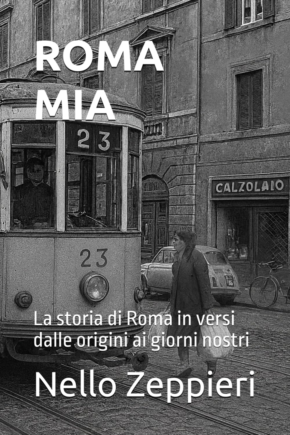 ROMA MIA: La storia di Roma in versi dalle origini ai giorni nostri