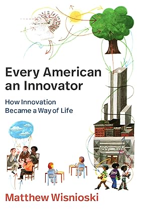 Every American an Innovator: How Innovation Became a Way of Life (Lemelson Center Studies in Invention and Innovation series)-Wow! eBook