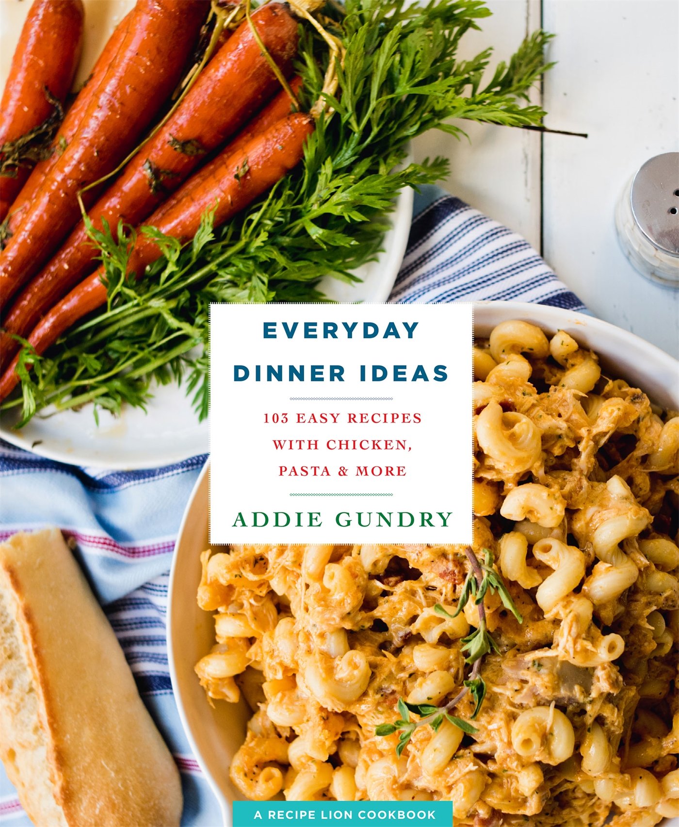 Everyday Dinner Ideas: 103 Easy Recipes for Chicken, Pasta, and Other Dishes Everyone Will Love (RecipeLion)
