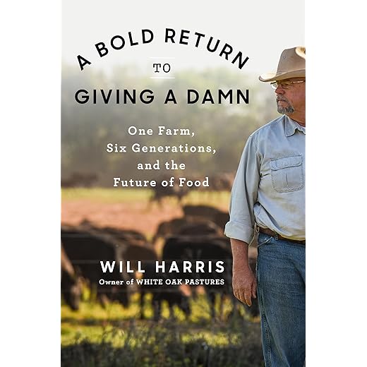A Bold Return to Giving a Damn: One Farm, Six Generations, and the Future of Food