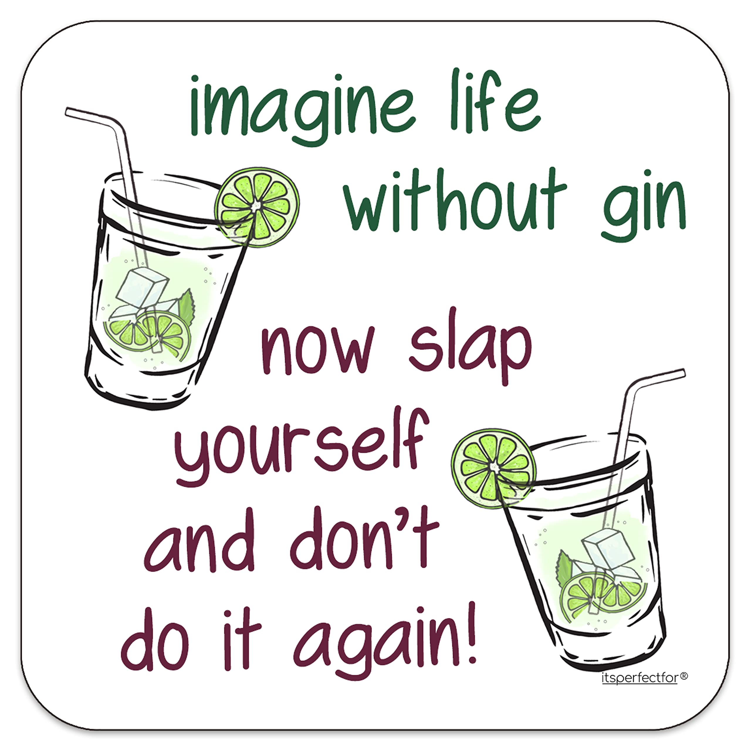 Funny Drinks Coaster for Gin Drinker, Imagine Life Without Gin Now Slap Yourself and Don't do it Again! Gift Idea Mat for Gin Lover, For Men and Women
