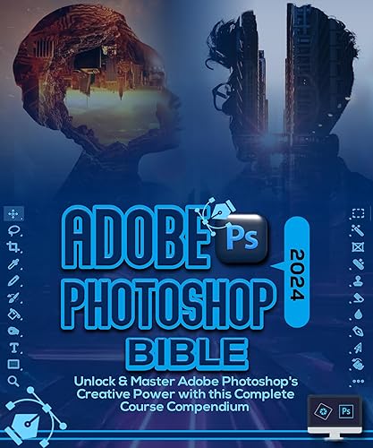 Adobe Photoshop 2024 Bible: Unlock &amp; Master Adobe Photoshop’s Creative Power with this Complete Course Compendium (The Holy Books of Photoshop 2024 Book 1)