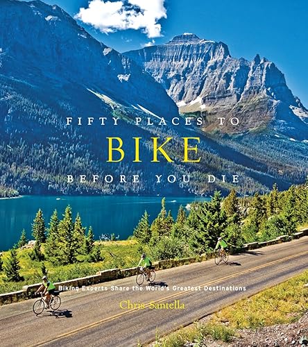 Fifty Places to Bike Before You Die: Biking Experts Share