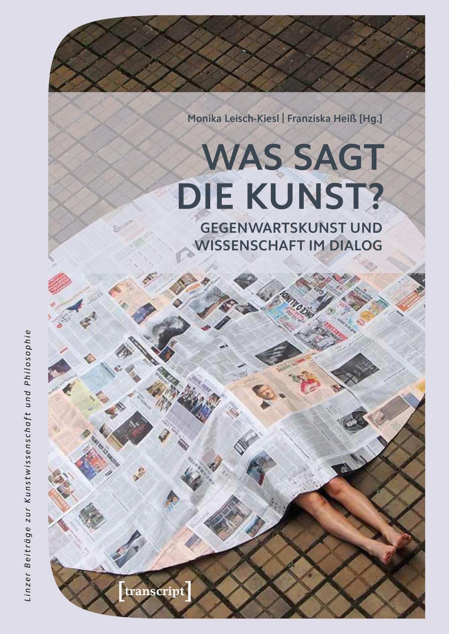 Was sagt die Kunst?: Gegenwartskunst und Wissenschaft im Dialog (Linzer Beiträge zur Kunstwissenschaft und Philosophie 13)