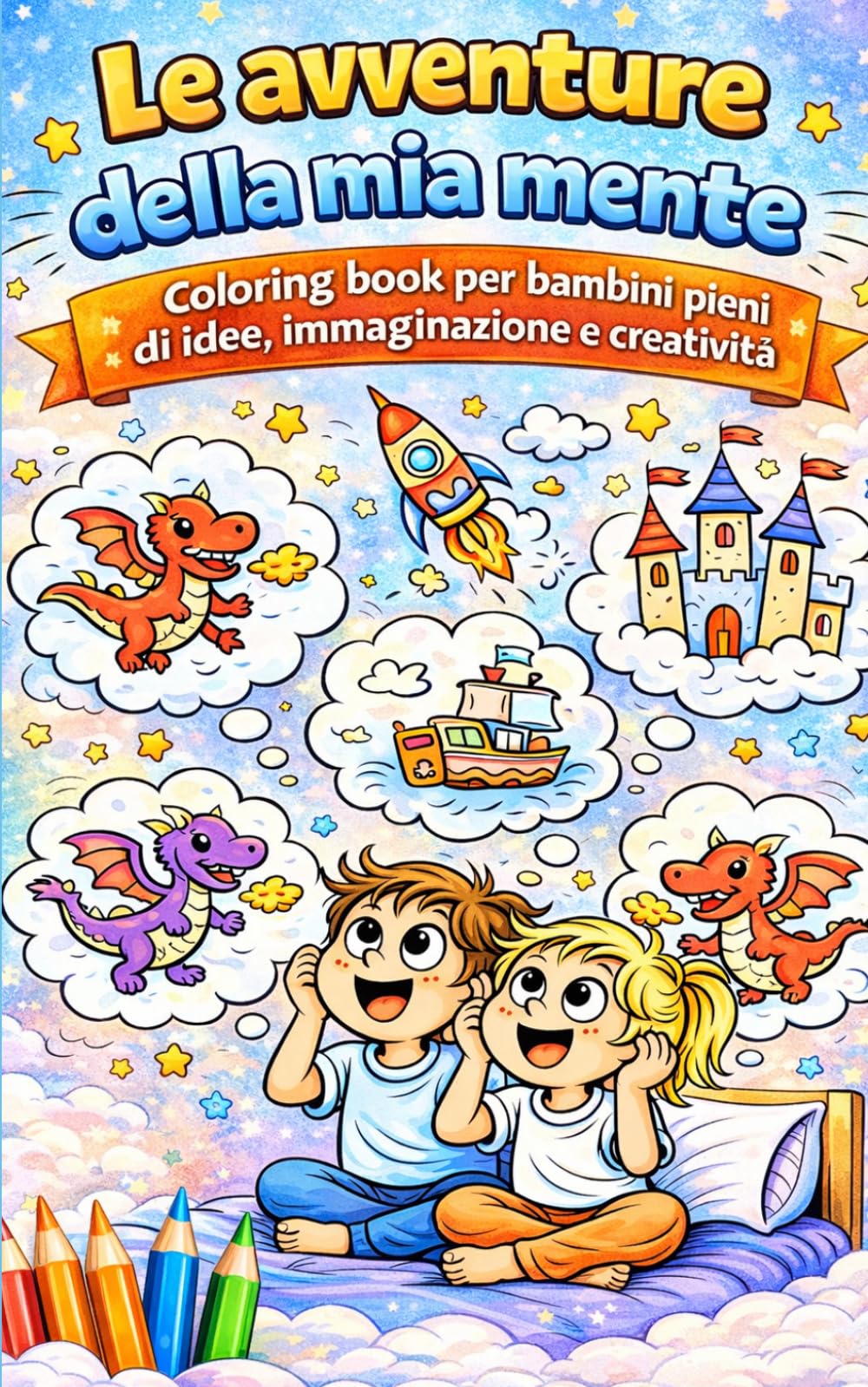 Le Avventure della mia Mente: Coloring book per bambini pieni di idee, immaginazione e creatività (Color your fantasy - Coloring Book for kids)