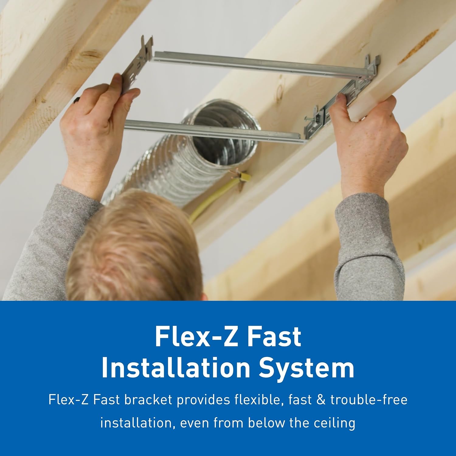 A person installing the Flex-Z Fast bracket into ceiling joists, with ducting visible. Text overlay: Easy install: Flex-Z Fast bracket.