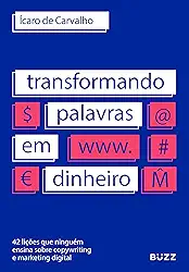 Transformando palavras em dinheiro: 42 lições que ninguém ensina sobre copywriting e marketing digital