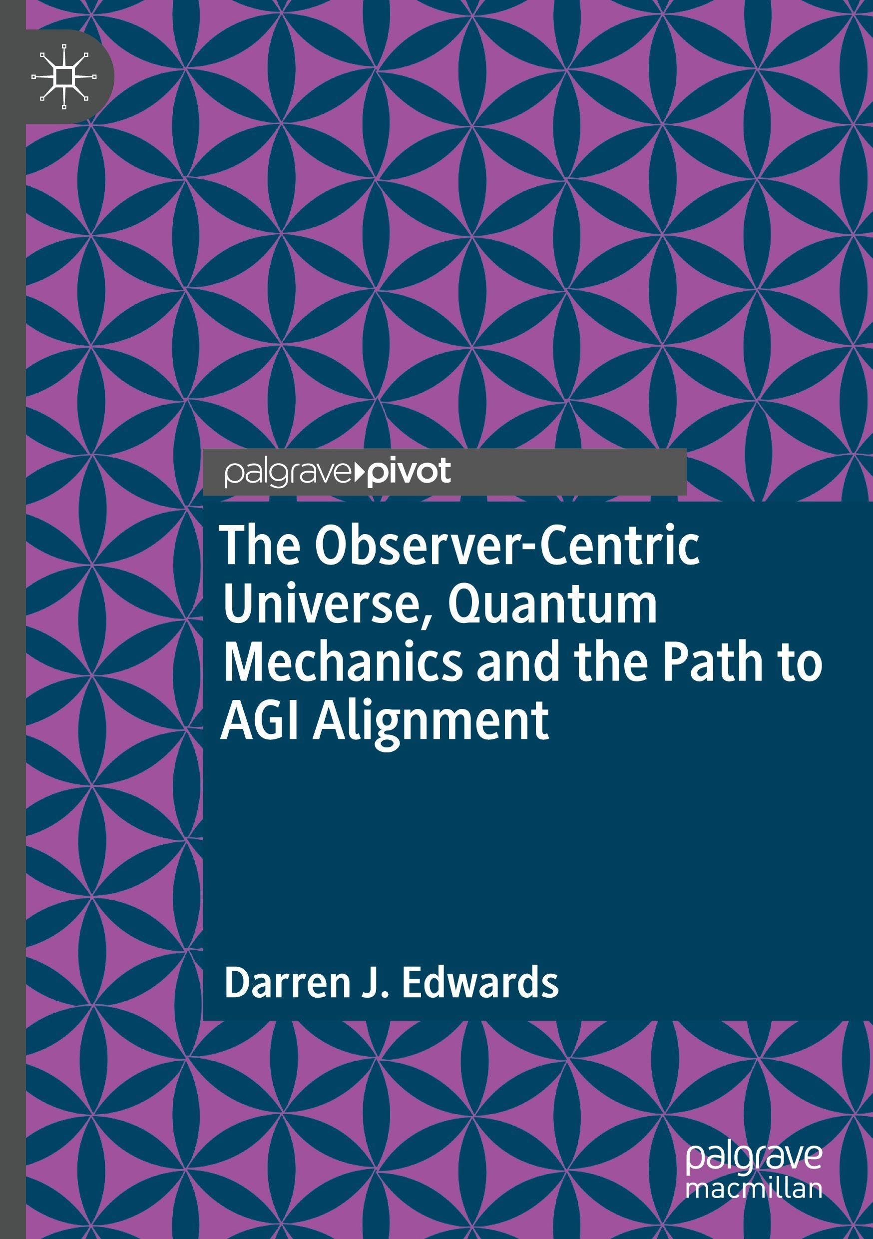 The Observer-Centric Universe, Quantum Mechanics and the Path to AGI Alignment
