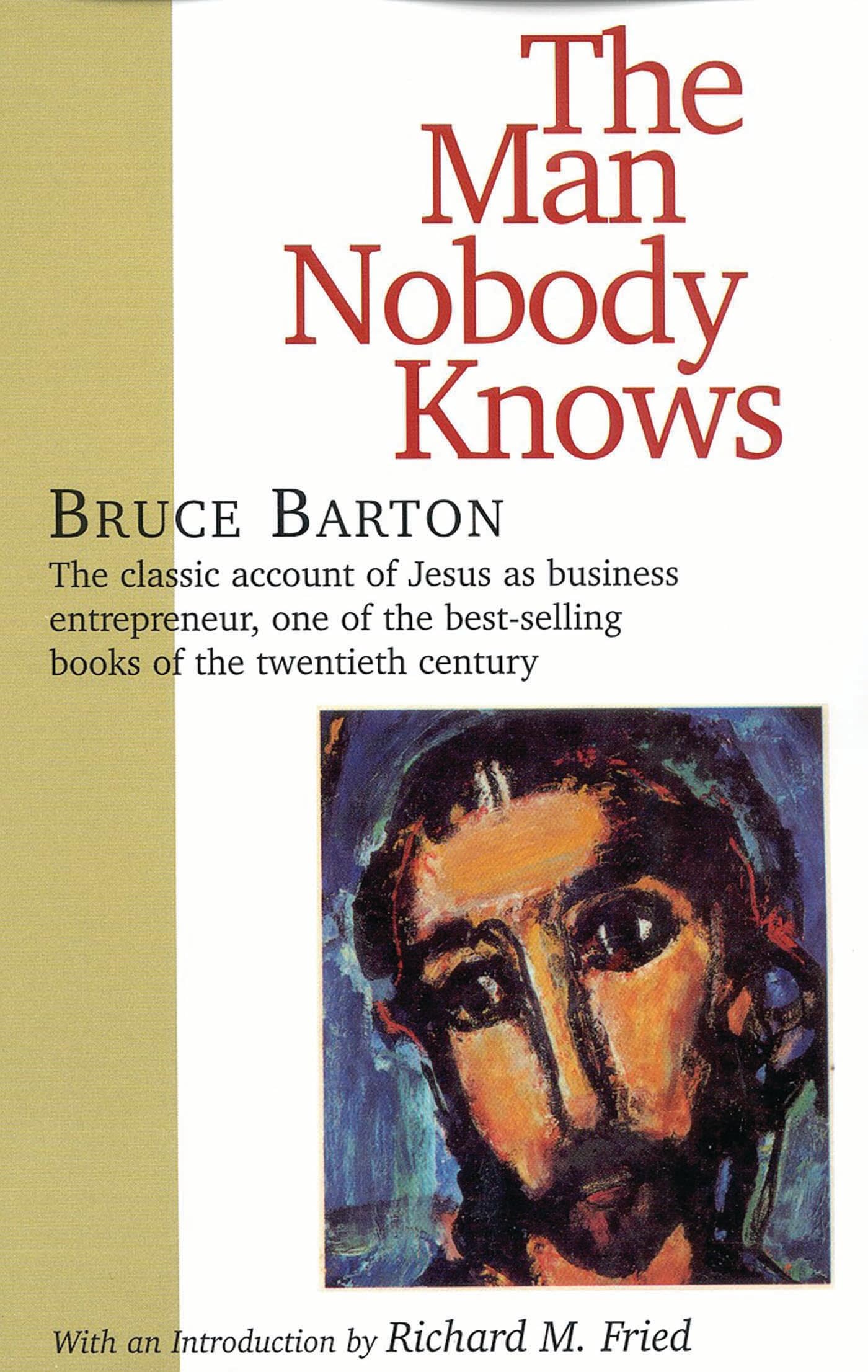 The Man Nobody Knows: A Discovery of the Real Jesus