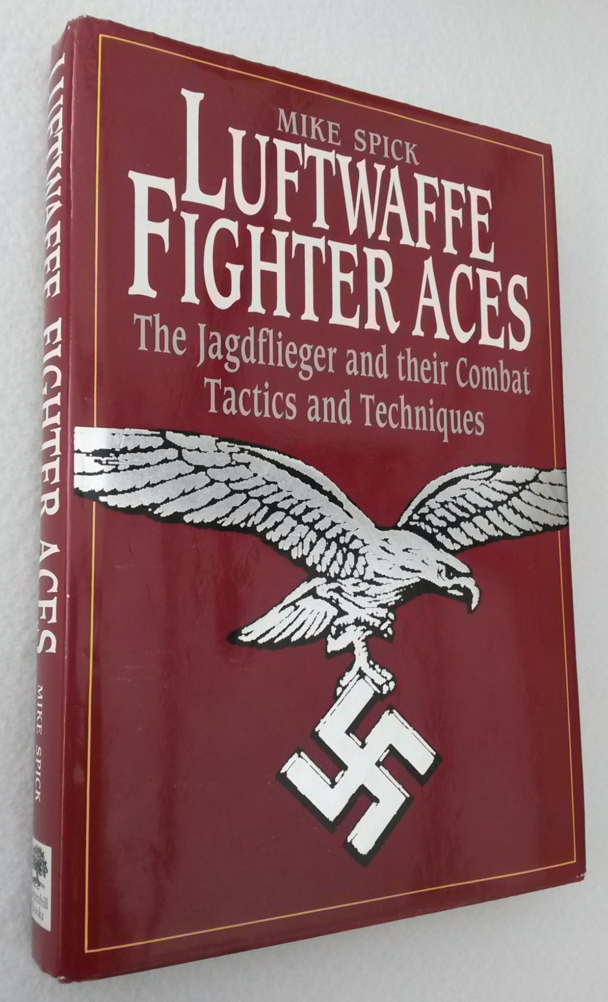 Greenhill Books Luftwaffe Fighter Aces: The Jagdflieger and Their Combat Tactics and Techniques