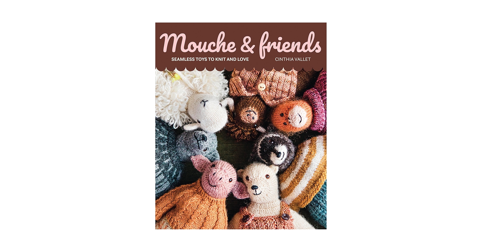 Mouche & Friends: Seamless Toys to Knit and Love: Vallet