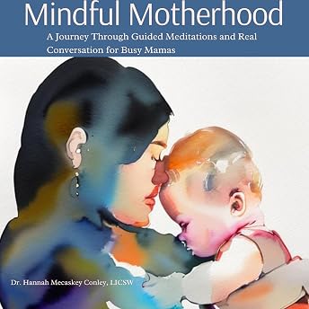 Mindful Motherhood Audiobook by Dr. Hannah Mecaskey Conley episode artwork