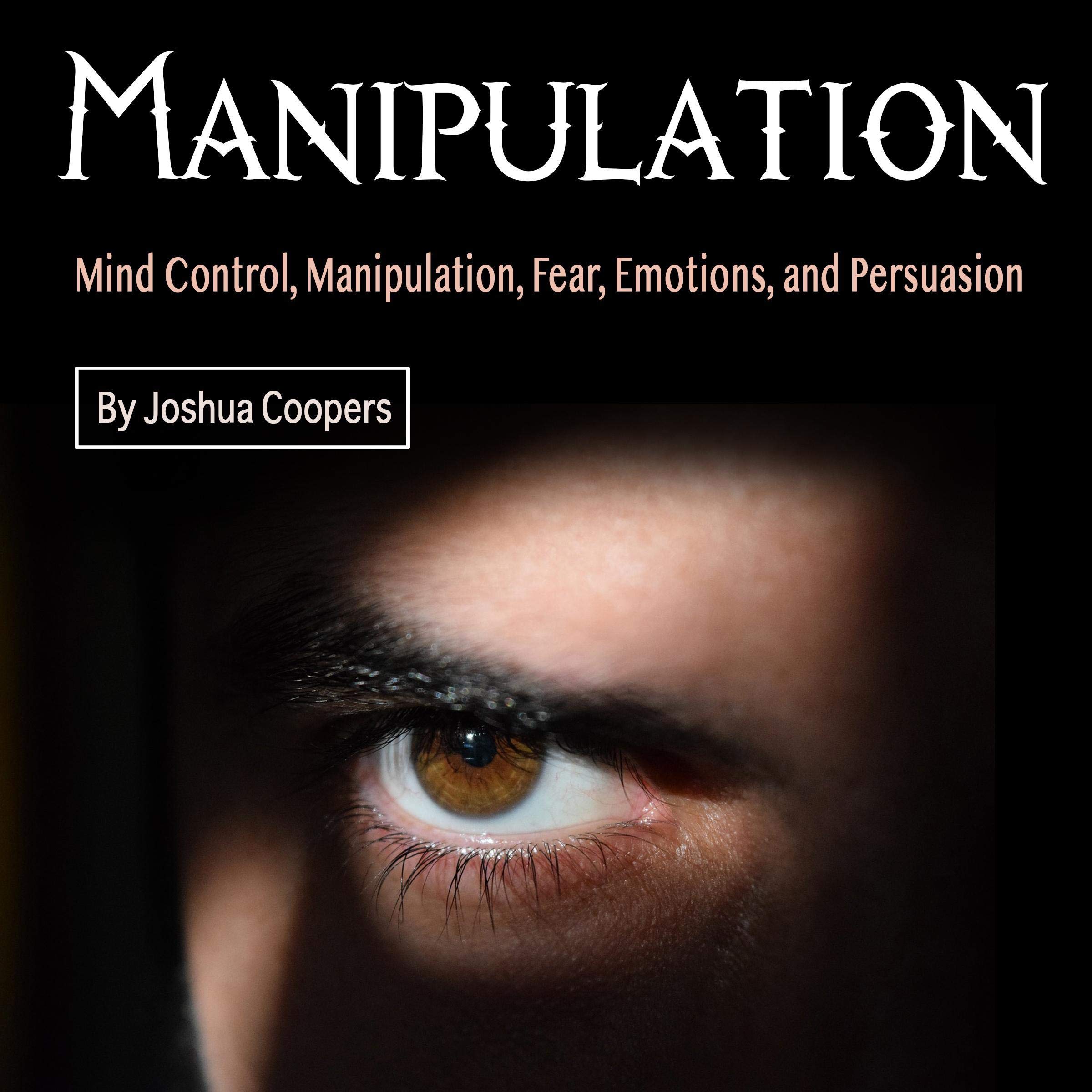 Cover art for Manipulation: Mind Control, Manipulation, Fear, Emotions, and Persuasion