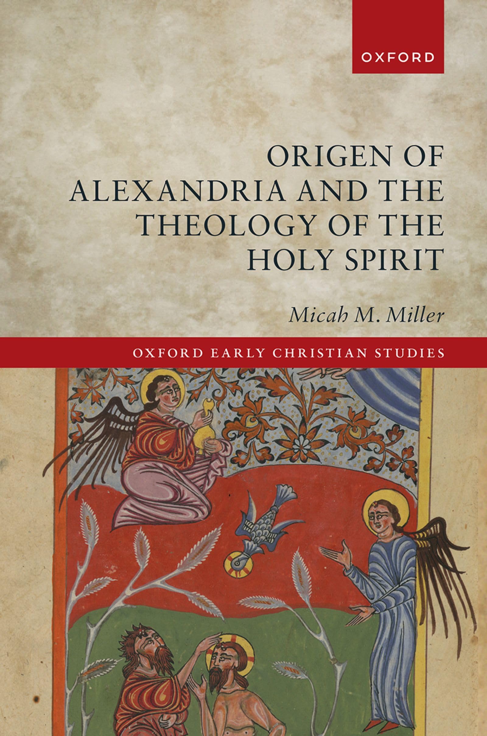 ORIGEN OF ALEXANDRIA AND THE THEOLOGY OF THE HOLY SPIRIT (Oxford Early Christian Studies)