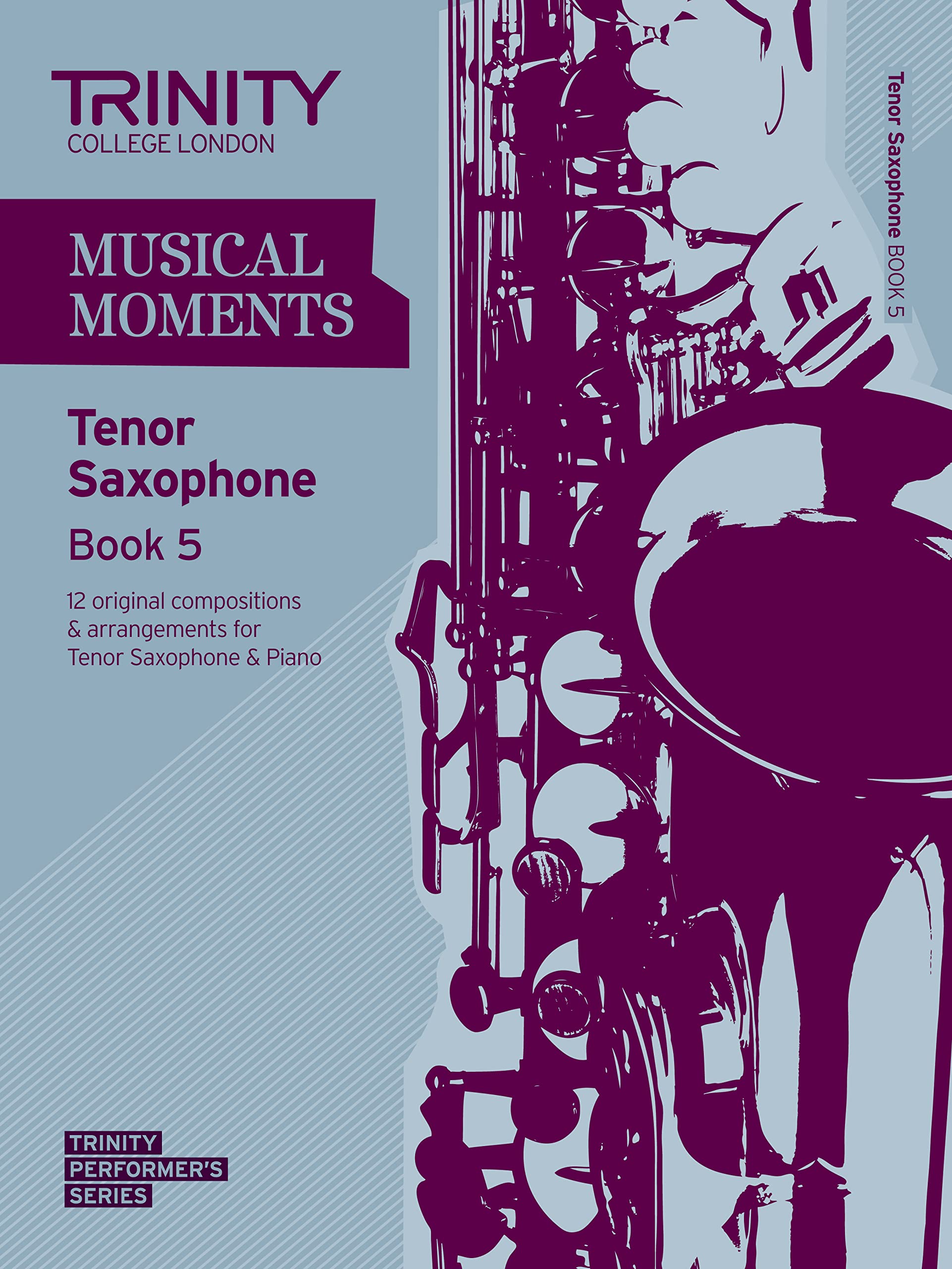 Musical Moments Tenor Saxophone: Book 5 (Trinity Performers Series)