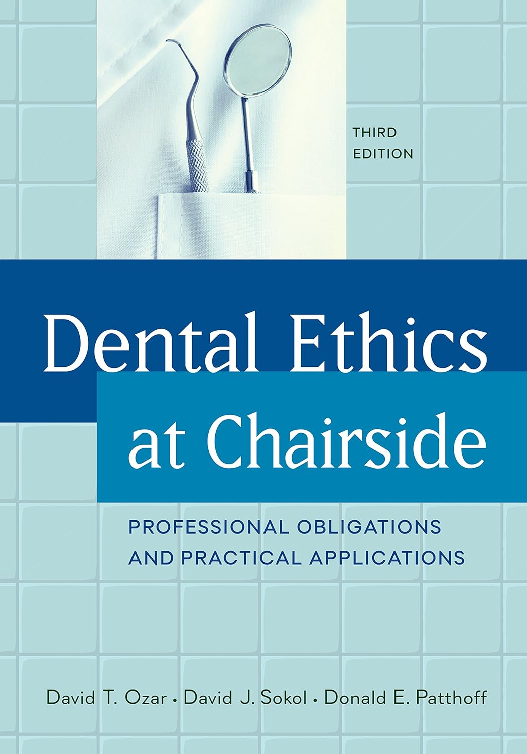 Dental Ethics at Chairside Professional Obligations and Practical Applications, Third Edition