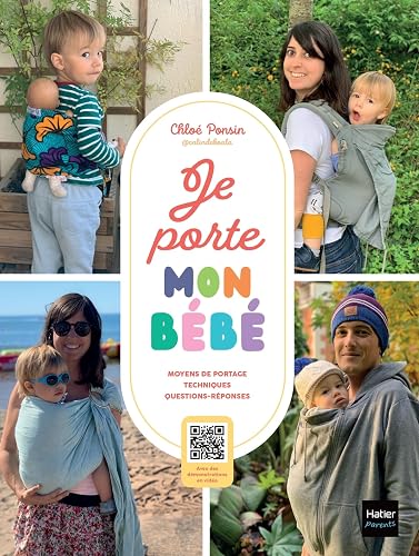 Je porte mon bébé: Moyens et techniques de portage, tout savoir pour en faire un véritable allié du quotidien !