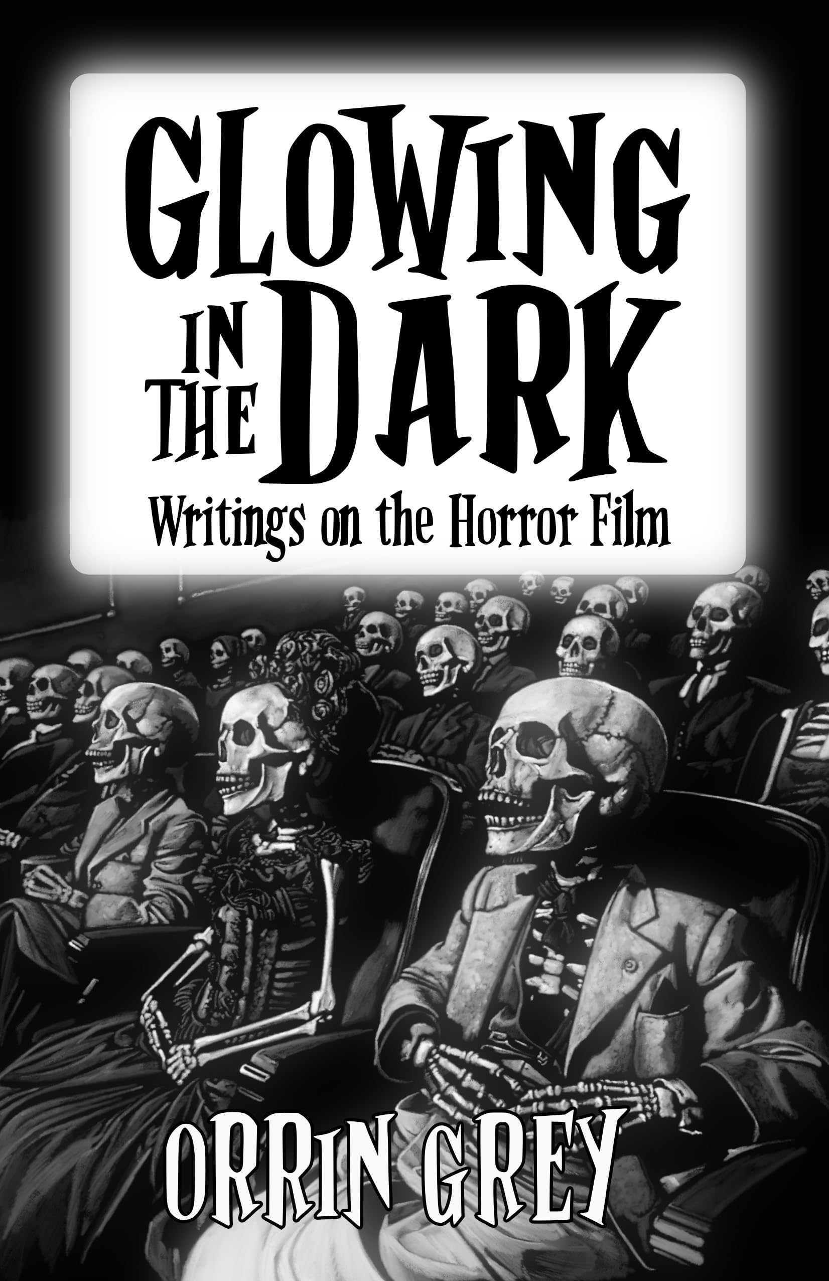 Cover of Glowing in the Dark: Writings on the Horror Film