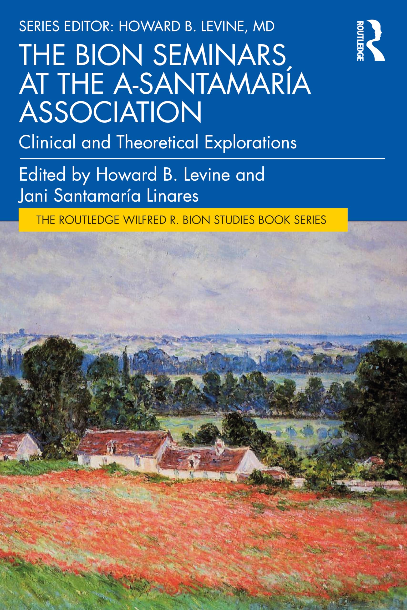 The Bion Seminars at the A-Santamaría Association: Clinical and Theoretical Explorations (The Routledge Wilfred R. Bion Studies Book Series)