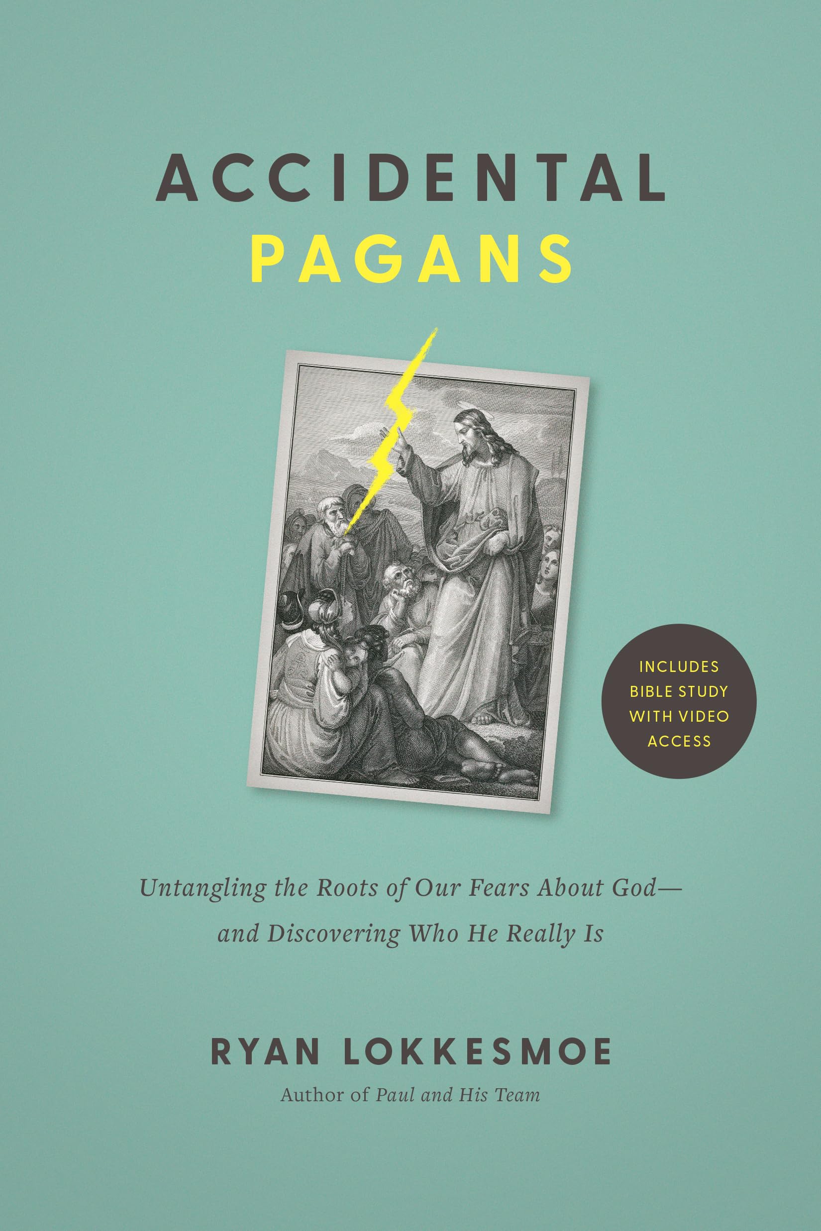 Accidental Pagans: Untangling the Roots of Our Fears About God--and Discovering Who He Really Is