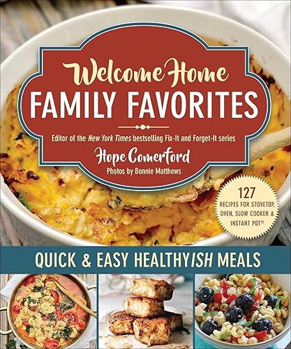 Welcome Home Family Favorites Quick & Easy Healthyish Meals